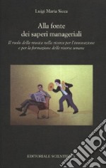 Alla fonte dei saperi manageriali. Il ruolo della musica nella ricerca per l'innovazione e per la formazione delle risorse umane libro