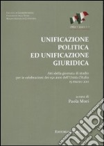 Unificazione politica ed unificazione giuridica. Atti della Giornata di studio per le celebrazioni dei 150 anni dell'unità d'Italia (15 marzo 2011) libro