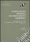 Unificazione politica ed unificazione giuridica. Atti della Giornata di studio per le celebrazioni dei 150 anni dell'unità d'Italia (15 marzo 2011) libro