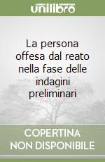 La persona offesa dal reato nella fase delle indagini preliminari libro