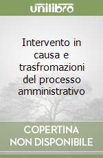 Intervento in causa e trasfromazioni del processo amministrativo