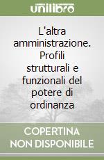 L'altra amministrazione. Profili strutturali e funzionali del potere di ordinanza