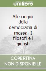 Alle origini della democrazia di massa. I filosofi e i giuristi