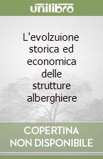 L'evolzuione storica ed economica delle strutture alberghiere libro