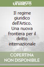 Il regime giuridico dell'Artico. Una nuova frontiera per il diritto internazionale libro