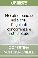 Mecati e banche nella crisi. Regole di concorrenza e aiuti di Stato