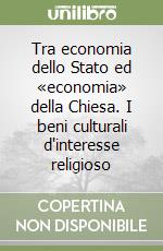 Tra economia dello Stato ed «economia» della Chiesa. I beni culturali d'interesse religioso libro