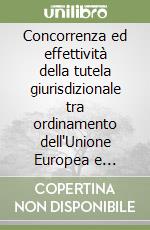 Concorrenza ed effettività della tutela giurisdizionale tra ordinamento dell'Unione Europea e ordinamento italiano libro