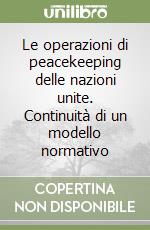 Le operazioni di peacekeeping delle nazioni unite. Continuità di un modello normativo