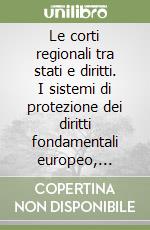 Le corti regionali tra stati e diritti. I sistemi di protezione dei diritti fondamentali europeo, americano e africano a controllo