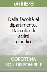 Dalla facoltà al dipartimento. Raccolta di scritti giuridici libro