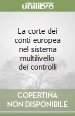 La corte dei conti europea nel sistema multilivello dei controlli libro