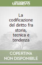 La codificazione del diritto fra storia, tecnica e tendenza