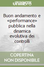 Buon andamento e «performance» pubblica nella dinamica evolutiva dei controlli