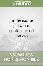 La decisione plurale in conferenza di servizi