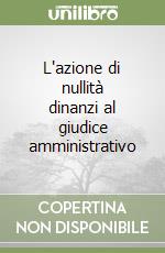 L'azione di nullità dinanzi al giudice amministrativo