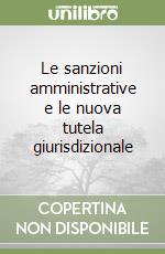 Le sanzioni amministrative e le nuova tutela giurisdizionale