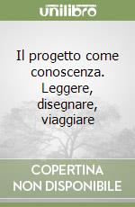 Il progetto come conoscenza. Leggere, disegnare, viaggiare