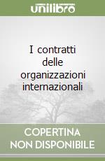 I contratti delle organizzazioni internazionali libro