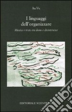 I linguaggi dell'organizzare. Musica e testo tra dono e disinteresse libro