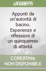 Appunti da un'autorità di bacino. Esperienze e riflessioni di un quinquennio di attività libro