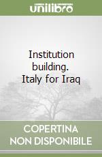 Institution building. Italy for Iraq libro