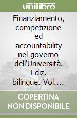 Finanziamento, competizione ed accountability nel governo dell'Università. Ediz. bilingue. Vol. 1: La mutation de la governance des universités en France et en Italie libro