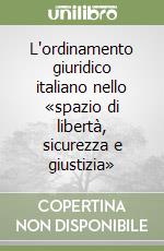 L'ordinamento giuridico italiano nello «spazio di libertà, sicurezza e giustizia» libro