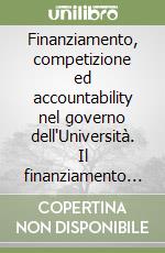 Finanziamento, competizione ed accountability nel governo dell'Università. Il finanziamento dell'Università. Vol. 2 libro