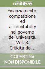 Finanziamento, competizione ed accountability nel governo dell'università. Vol. 3: Criticità del sistema e incertezze per il futuro libro