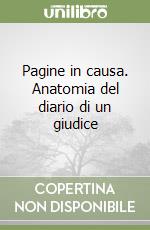 Pagine in causa. Anatomia del diario di un giudice libro