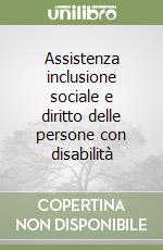 Assistenza inclusione sociale e diritto delle persone con disabilità libro