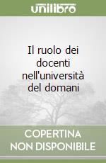 Il ruolo dei docenti nell'università del domani libro