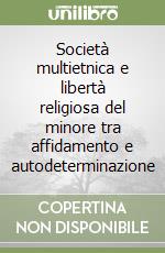 Società multietnica e libertà religiosa del minore tra affidamento e autodeterminazione libro