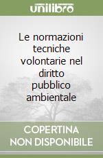 Le normazioni tecniche volontarie nel diritto pubblico ambientale