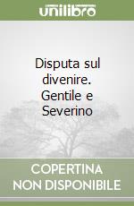 Disputa sul divenire. Gentile e Severino