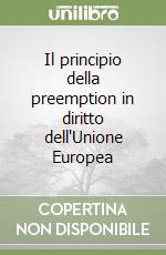 Il principio della preemption in diritto dell'Unione Europea libro