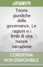 Teorie giuridiche della governance. Le ragioni e i limiti di una nuova narrazione