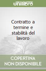 Contratto a termine e stabilità del lavoro libro