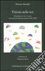 Fiducia nelle reti. Strategie per la crescita nei mercati internazionali delle PMI libro