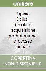 Opinio Delicti. Regole di acquisizione probatoria nel processo penale