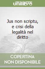 Jus non scriptu, e crisi della legalità nel diritto libro