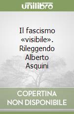 Il fascismo «visibile». Rileggendo Alberto Asquini libro