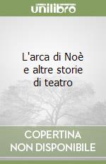 L'arca di Noè e altre storie di teatro libro