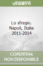 Lo sfregio. Napoli, Italia 2011-2014 libro