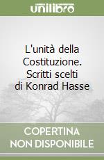 L'unità della Costituzione. Scritti scelti di Konrad Hasse libro