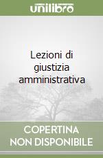 Lezioni di giustizia amministrativa libro