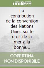 La contribution de la convention des Nations Unies sur le droit de la mer a la bonne gouvernance des mers et des oceans