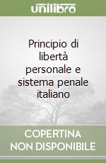 Principio di libertà personale e sistema penale italiano