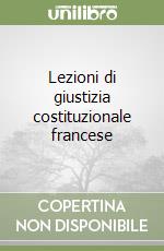 Lezioni di giustizia costituzionale francese libro